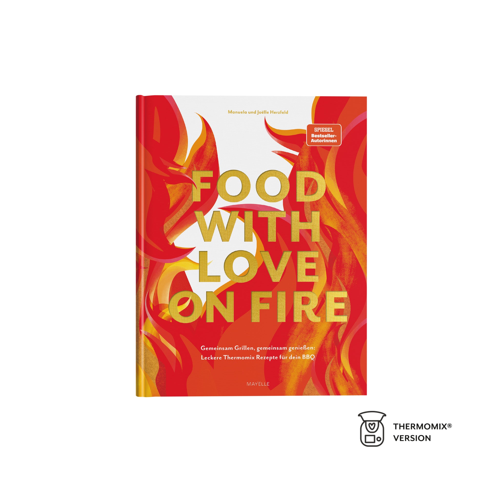 food with love on fire: Gemeinsam grillen, gemeinsam genießen: Leckere Thermomix Rezepte für dein BBQ